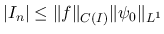 $\displaystyle \vert I_n\vert\leq \Vert f\Vert _{C(I)}\Vert\psi_0\Vert _{L^1}
$