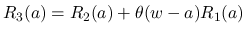 $R_3(a) = R_2(a)+\theta(w-a)R_1(a)$