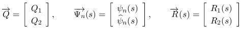 $\displaystyle \overrightarrow{Q} = \left[\begin{array}{c}Q_1\\ Q_2\end{array}\r...
...overrightarrow{R}(s) = \left[\begin{array}{c}R_1(s)\\ R_2(s)\end{array}\right]
$