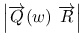 $\left\vert\overrightarrow{Q}(w)\ \overrightarrow{R}\right\vert$