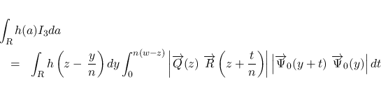 \begin{eqnarray*}\lefteqn{\int_{\mbox{\scriptsize\sl R}}h(a)I_3da}
\\ &=&
\int...
...rightarrow{\Psi}_0(y+t)\ \overrightarrow{\Psi}_0(y)\right\vert dt\end{eqnarray*}