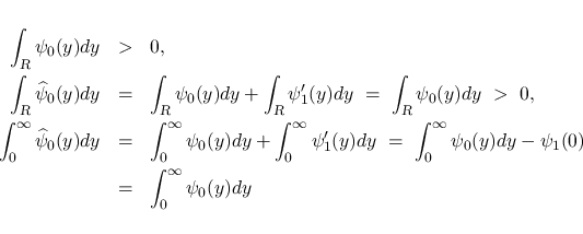 \begin{eqnarray*}\int_{\mbox{\scriptsize\sl R}}\psi_0(y)dy
&>&
0,
\\
\int...
...^\infty\psi_0(y)dy - \psi_1(0)
\\ &=&
\int_0^\infty\psi_0(y)dy\end{eqnarray*}