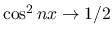 $\cos^2nx\rightarrow 1/2$