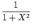 $\displaystyle {\frac{{1}}{{1+X^2}}}$