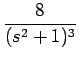 $\displaystyle {\frac{{8}}{{(s^2+1)^3}}}$