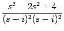 $\displaystyle {\frac{{s^3-2s^2+4}}{{(s+i)^2(s-i)^2}}}$