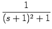 $\displaystyle {\frac{{1}}{{(s+1)^2+1}}}$