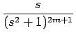 $\displaystyle {\frac{{s}}{{(s^2+1)^{2m+1}}}}$