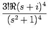 $\displaystyle {\frac{{3!\Re(s+i)^4}}{{(s^2+1)^4}}}$