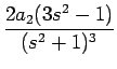 $\displaystyle {\frac{{2a_2(3s^2-1)}}{{(s^2+1)^3}}}$