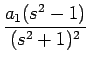 $\displaystyle {\frac{{a_1(s^2-1)}}{{(s^2+1)^2}}}$