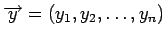 $\overrightarrow{y}=(y_1,y_2,\ldots,y_n)$