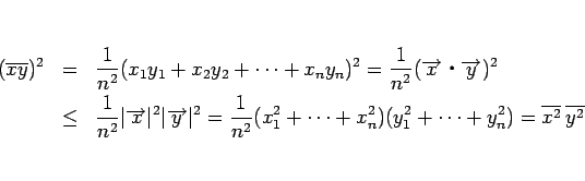 \begin{eqnarray*}(\overline{xy})^2
&=&
\frac{1}{n^2}(x_1y_1+x_2y_2+\cdots+x_ny...
...ots+x_n^2)(y_1^2+\cdots+y_n^2)
=
\overline{x^2} \overline{y^2}\end{eqnarray*}