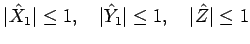 $\displaystyle \vert\hat{X}_1\vert\leq 1,\hspace{1zw}\vert\hat{Y}_1\vert\leq 1,\hspace{1zw}\vert\hat{Z}\vert\leq 1$