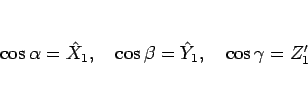 \begin{displaymath}
\cos\alpha = \hat{X}_1,
\hspace{1zw}\cos\beta = \hat{Y}_1,
\hspace{1zw}\cos\gamma = Z_1'\end{displaymath}