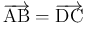 $\displaystyle \overrightarrow{\mathrm{AB}}=\overrightarrow{\mathrm{DC}}$