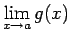 $\displaystyle \lim_{x\rightarrow a}g(x)$