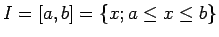 $I=[a,b]=\{x; a\leq x\leq b\}$