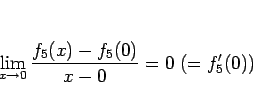 \begin{displaymath}
\lim_{x\rightarrow 0}\frac{f_5(x)-f_5(0)}{x-0} = 0 (=f_5'(0))
\end{displaymath}