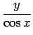 $\displaystyle {\frac{{y}}{{\cos x}}}$