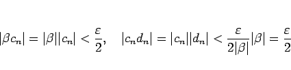 \begin{displaymath}
\vert\beta c_n\vert=\vert\beta\vert\vert c_n\vert<\frac{\var...
...psilon}{2\vert\beta\vert}\vert\beta\vert=\frac{\varepsilon}{2}
\end{displaymath}