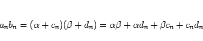 \begin{displaymath}
a_nb_n = (\alpha +c_n)(\beta +d_n) = \alpha\beta+\alpha d_n+\beta c_n+c_nd_n
\end{displaymath}