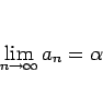 \begin{displaymath}
\lim_{n\rightarrow\infty}a_n=\alpha\end{displaymath}