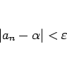 \begin{displaymath}
\vert a_n-\alpha\vert<\varepsilon
\end{displaymath}