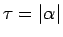 $\tau=\vert\alpha\vert$