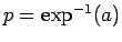 $p=\exp^{-1}(a)$