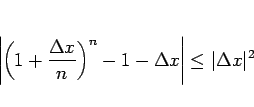 \begin{displaymath}
\left\vert\left(1+\frac{\Delta x}{n}\right)^{n}-1-\Delta x\right\vert\leq \vert\Delta x\vert^2\end{displaymath}