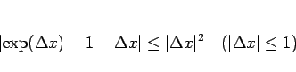 \begin{displaymath}
\left\vert\exp(\Delta x)-1-\Delta x\right\vert\leq \vert\Delta x\vert^2
\hspace{1zw}(\vert\Delta x\vert\leq 1)\end{displaymath}