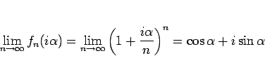 \begin{displaymath}
\lim_{n\rightarrow \infty}{f_n(i\alpha)}
= \lim_{n\rightar...
...}{\left(1+\frac{i\alpha}{n}\right)^n}
= \cos\alpha+i\sin\alpha\end{displaymath}