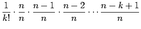 $\displaystyle \frac{1}{k!}\cdot\frac{n}{n}\cdot\frac{n-1}{n}\cdot\frac{n-2}{n}
\cdots\frac{n-k+1}{n}$