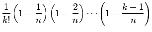 $\displaystyle \frac{1}{k!}\left(1-\frac{1}{n}\right)\left(1-\frac{2}{n}\right)
\cdots\left(1-\frac{k-1}{n}\right)$