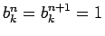 $b^n_k=b^{n+1}_k = 1$