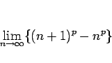 \begin{displaymath}
\lim_{n\rightarrow\infty}\{(n+1)^p-n^p\}
\end{displaymath}