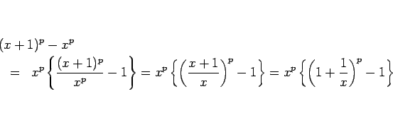 \begin{eqnarray*}\lefteqn{(x+1)^p-x^p}
\\ &=&
x^p\left\{\frac{(x+1)^p}{x^p}-1\...
...^p-1\right\}
=
x^p\left\{\left(1+\frac{1}{x}\right)^p-1\right\}\end{eqnarray*}