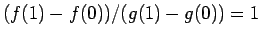 $(f(1)-f(0))/(g(1)-g(0)) = 1$