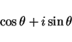 \begin{displaymath}
\cos\theta + i\sin\theta
\end{displaymath}