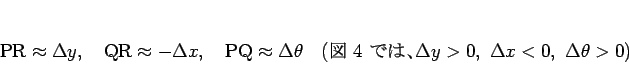 \begin{displaymath}
% latex2html id marker 877
\mathrm{PR}\approx\Delta y,
\hsp...
...ig:enlarge} Ǥϡ}
\Delta y>0, \Delta x<0, \Delta\theta >0)
\end{displaymath}