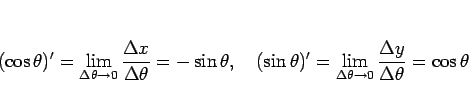 \begin{displaymath}
(\cos\theta)'=\lim_{\Delta\theta\rightarrow 0}
\frac{\Delta ...
...a\theta\rightarrow 0}
\frac{\Delta y}{\Delta\theta}=\cos\theta
\end{displaymath}