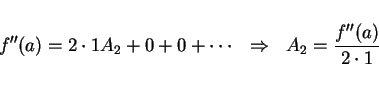 \begin{displaymath}
f''(a)=2\cdot 1A_2+0+0+\cdots \ \ \Rightarrow \ \ A_2 = \frac{f''(a)}{2\cdot 1}
\end{displaymath}