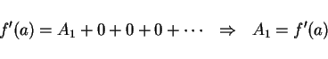 \begin{displaymath}
f'(a)=A_1+0+0+0+\cdots \ \ \Rightarrow \ \ A_1 = f'(a)
\end{displaymath}