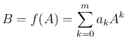 $\displaystyle B=f(A)=\sum_{k=0}^m a_kA^k$