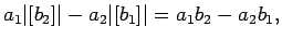 $\displaystyle a_1\vert[b_2]\vert-a_2\vert[b_1]\vert
=
a_1b_2-a_2b_1,$