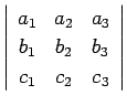 $\displaystyle \left\vert\begin{array}{ccc}a_1&a_2&a_3\\  b_1&b_2&b_3\\  c_1&c_2&c_3\end{array}\right\vert$