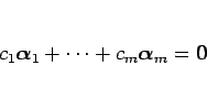 \begin{displaymath}
c_1\mbox{\boldmath$\alpha$}_1 + \cdots +c_m\mbox{\boldmath$\alpha$}_m=\mbox{\boldmath$0$}
\end{displaymath}