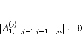 \begin{displaymath}
\vert A^{(j)}_{1,\ldots,j-1,j+1,\ldots,n}\vert=0
\end{displaymath}