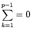 $\displaystyle \sum_{k=1}^{p-1}=0$